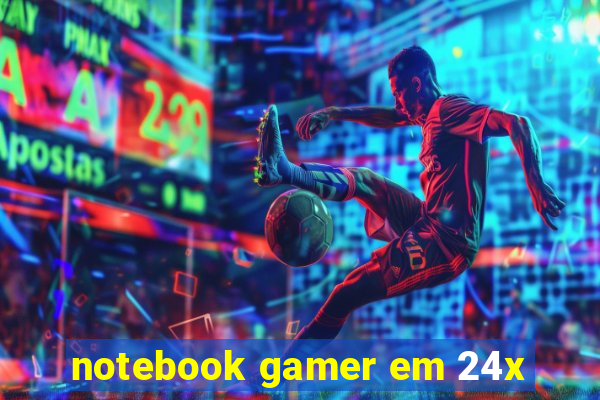 notebook gamer em 24x